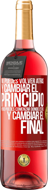 29,95 € Envío gratis | Vino Rosado Edición ROSÉ No puedes volver atrás y cambiar el principio. Pero puedes comenzar donde estás y cambiar el final Etiqueta Roja. Etiqueta personalizable Vino joven Cosecha 2025 Tempranillo