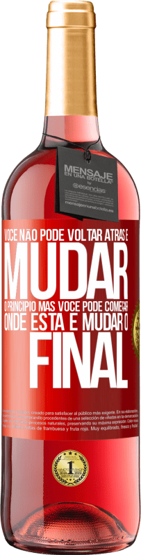 29,95 € | Vinho rosé Edição ROSÉ Você não pode voltar atrás e mudar o princípio. Mas você pode começar onde está e mudar o final Etiqueta Vermelha. Etiqueta personalizável Vinho jovem Colheita 2024 Tempranillo