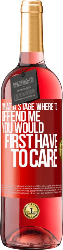 29,95 € | Rosé Wine ROSÉ Edition I'm at a stage where to offend me, you would first have to care Red Label. Customizable label Young wine Harvest 2024 Tempranillo