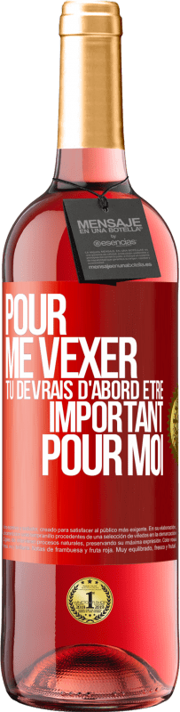 29,95 € | Vin rosé Édition ROSÉ Pour me vexer tu devrais d'abord être important pour moi Étiquette Rouge. Étiquette personnalisable Vin jeune Récolte 2024 Tempranillo