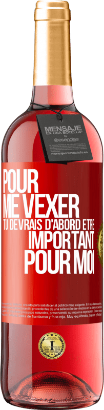 29,95 € | Vin rosé Édition ROSÉ Pour me vexer tu devrais d'abord être important pour moi Étiquette Rouge. Étiquette personnalisable Vin jeune Récolte 2025 Tempranillo