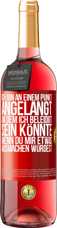 29,95 € | Roséwein ROSÉ Ausgabe Ich bin an einem Punkt angelangt, an dem ich beleidigt sein könnte, wenn du mir etwas ausmachen würdest Rote Markierung. Anpassbares Etikett Junger Wein Ernte 2024 Tempranillo