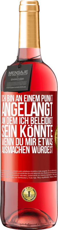 29,95 € Kostenloser Versand | Roséwein ROSÉ Ausgabe Ich bin an einem Punkt angelangt, an dem ich beleidigt sein könnte, wenn du mir etwas ausmachen würdest Rote Markierung. Anpassbares Etikett Junger Wein Ernte 2025 Tempranillo