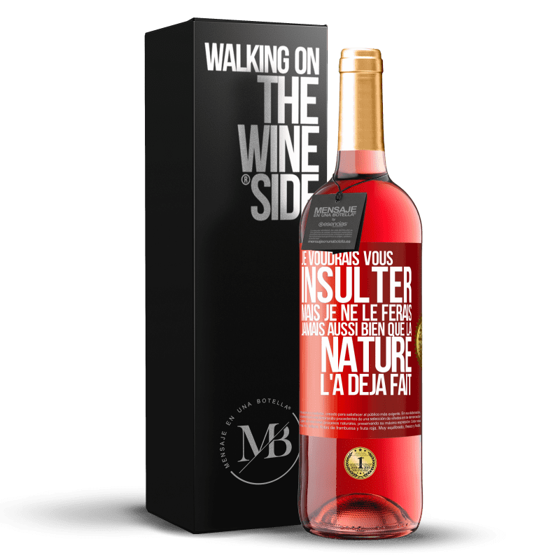 29,95 € Envoi gratuit | Vin rosé Édition ROSÉ Je voudrais vous insulter mais je ne le ferais jamais aussi bien que la nature l'a déjà fait Étiquette Rouge. Étiquette personnalisable Vin jeune Récolte 2025 Tempranillo