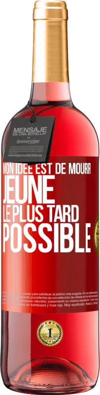 Envoi gratuit | Vin rosé Édition ROSÉ Mon idée est de mourir jeune le plus tard possible Étiquette Rouge. Étiquette personnalisable Vin jeune Récolte 2024 Tempranillo