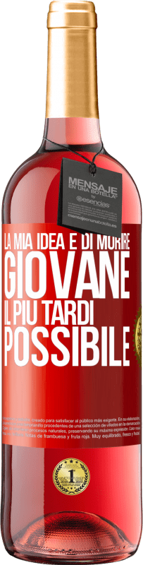 Spedizione Gratuita | Vino rosato Edizione ROSÉ La mia idea è di morire giovane il più tardi possibile Etichetta Rossa. Etichetta personalizzabile Vino giovane Raccogliere 2024 Tempranillo