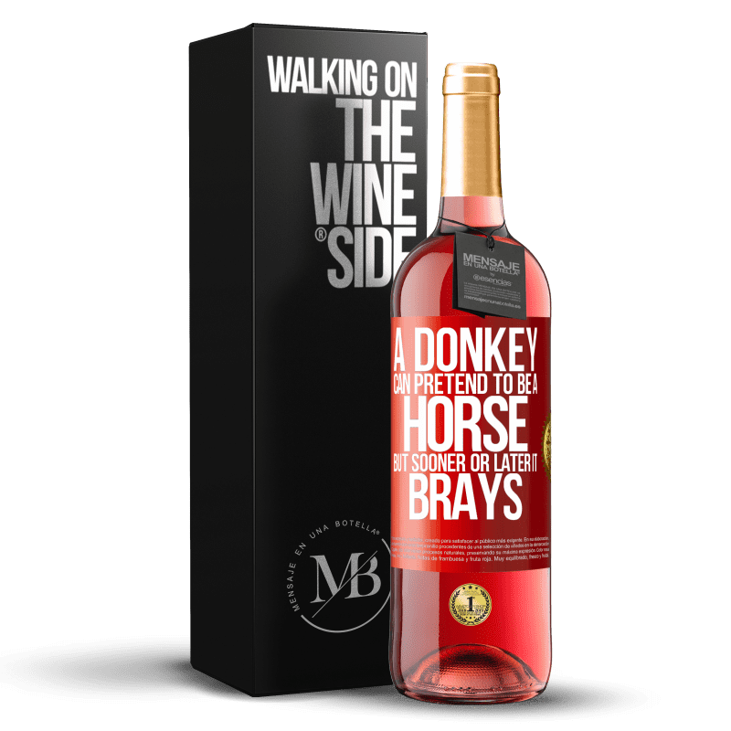 29,95 € Бесплатная доставка | Розовое вино Издание ROSÉ Осел может притвориться лошадью, но рано или поздно он пойдет Красная метка. Настраиваемая этикетка Молодое вино Урожай 2024 Tempranillo