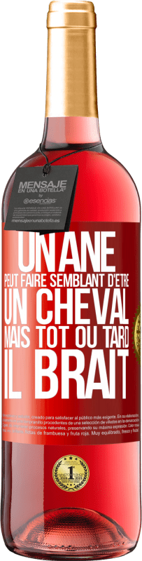 29,95 € | Vin rosé Édition ROSÉ Un âne peut faire semblant d'être un cheval mais tôt ou tard il brait Étiquette Rouge. Étiquette personnalisable Vin jeune Récolte 2024 Tempranillo