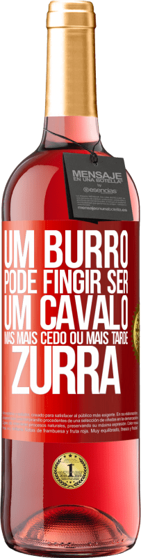 29,95 € | Vinho rosé Edição ROSÉ Um burro pode fingir ser um cavalo, mas mais cedo ou mais tarde zurra Etiqueta Vermelha. Etiqueta personalizável Vinho jovem Colheita 2024 Tempranillo