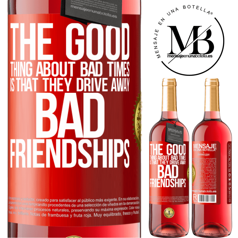 24,95 € Free Shipping | Rosé Wine ROSÉ Edition The good thing about bad times is that they drive away bad friendships Red Label. Customizable label Young wine Harvest 2021 Tempranillo
