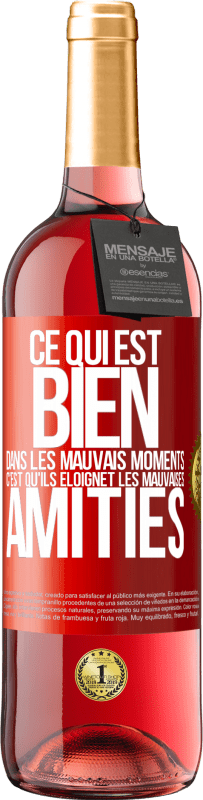 29,95 € | Vin rosé Édition ROSÉ Ce qui est bien dans les mauvais moments c'est qu'ils éloignet les mauvaises amitiés Étiquette Rouge. Étiquette personnalisable Vin jeune Récolte 2024 Tempranillo