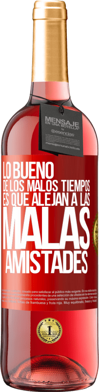 29,95 € | Vino Rosado Edición ROSÉ Lo bueno de los malos tiempos es que alejan a las malas amistades Etiqueta Roja. Etiqueta personalizable Vino joven Cosecha 2024 Tempranillo