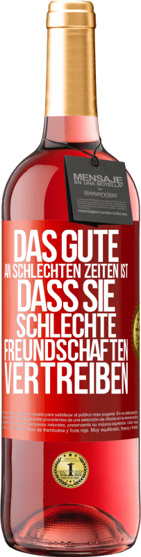 29,95 € | Roséwein ROSÉ Ausgabe Das Gute an schlechten Zeiten ist, dass sie schlechte Freundschaften vertreiben Rote Markierung. Anpassbares Etikett Junger Wein Ernte 2024 Tempranillo