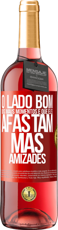 «O lado bom dos maus momentos é que eles afastam más amizades» Edição ROSÉ