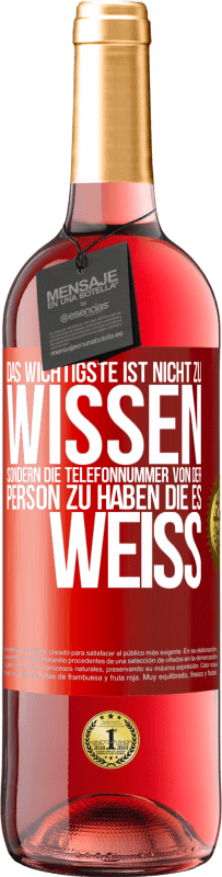 29,95 € Kostenloser Versand | Roséwein ROSÉ Ausgabe Das Wichtigste ist, nicht zu wissen, sondern die Telefonnummer von der Person zu haben, die es weiß Rote Markierung. Anpassbares Etikett Junger Wein Ernte 2023 Tempranillo