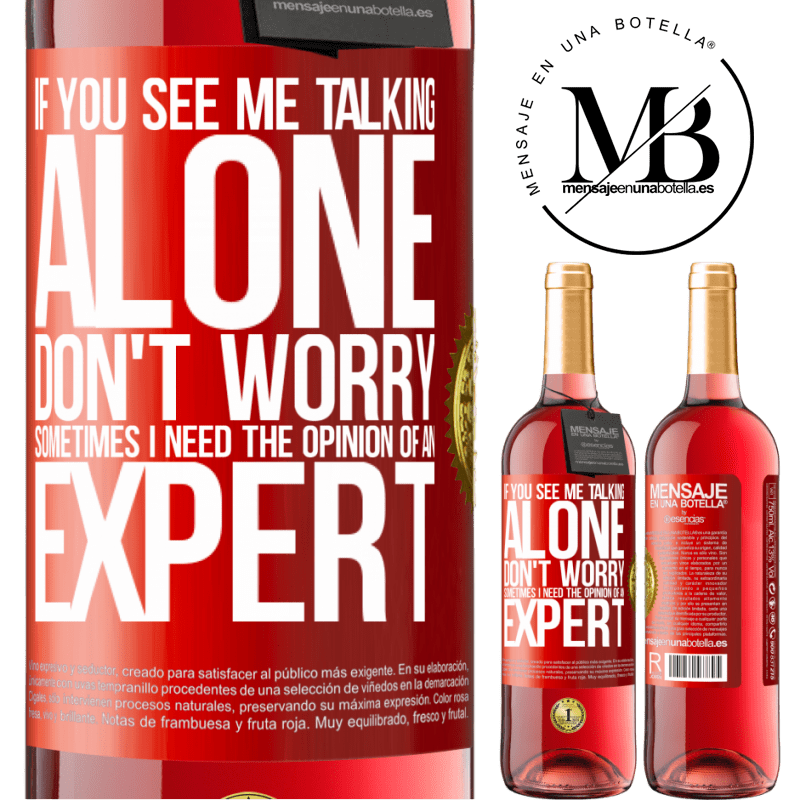 29,95 € Free Shipping | Rosé Wine ROSÉ Edition If you see me talking alone, don't worry. Sometimes I need the opinion of an expert Red Label. Customizable label Young wine Harvest 2022 Tempranillo