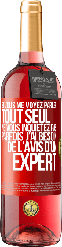 29,95 € | Vin rosé Édition ROSÉ Si vous me voyez parler tout seul ne vous inquiétez pas. Parfois j'ai besoin de l'avis d'un expert Étiquette Rouge. Étiquette personnalisable Vin jeune Récolte 2025 Tempranillo