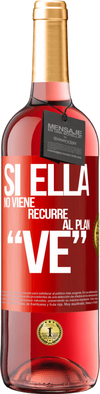 «Si ella no viene, recurre al plan VE» ROSÉエディション
