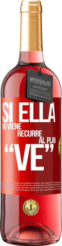 29,95 € | Rosé Wine ROSÉ Edition Si ella no viene, recurre al plan VE Red Label. Customizable label Young wine Harvest 2023 Tempranillo
