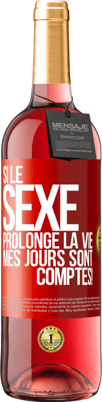 29,95 € | Vin rosé Édition ROSÉ Si le sexe prolonge la vie, mes jours sont comptés! Étiquette Rouge. Étiquette personnalisable Vin jeune Récolte 2025 Tempranillo