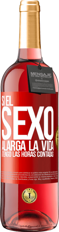 29,95 € | Vino Rosado Edición ROSÉ Si el sexo alarga la vida ¡Tengo las horas contadas! Etiqueta Roja. Etiqueta personalizable Vino joven Cosecha 2025 Tempranillo