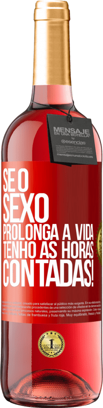 29,95 € Envio grátis | Vinho rosé Edição ROSÉ Se o sexo prolonga a vida, tenho as horas contadas! Etiqueta Vermelha. Etiqueta personalizável Vinho jovem Colheita 2024 Tempranillo