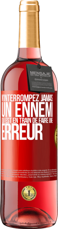 29,95 € | Vin rosé Édition ROSÉ N'interrompez jamais un ennemi qui est en train de faire une erreur Étiquette Rouge. Étiquette personnalisable Vin jeune Récolte 2024 Tempranillo