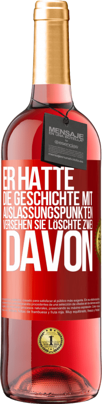 29,95 € | Roséwein ROSÉ Ausgabe Er hatte die Geschichte mit Auslassungspunkten versehen. Sie löschte zwei davon Rote Markierung. Anpassbares Etikett Junger Wein Ernte 2024 Tempranillo