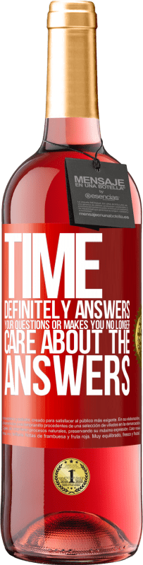 29,95 € | Rosé Wine ROSÉ Edition Time definitely answers your questions or makes you no longer care about the answers Red Label. Customizable label Young wine Harvest 2024 Tempranillo