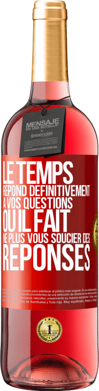 29,95 € | Vin rosé Édition ROSÉ Le temps répond définitivement à vos questions ou il fait ne plus vous soucier des réponses Étiquette Rouge. Étiquette personnalisable Vin jeune Récolte 2024 Tempranillo