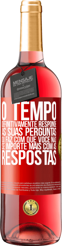 29,95 € Envio grátis | Vinho rosé Edição ROSÉ O tempo definitivamente responde às suas perguntas ou faz com que você não se importe mais com as respostas Etiqueta Vermelha. Etiqueta personalizável Vinho jovem Colheita 2025 Tempranillo