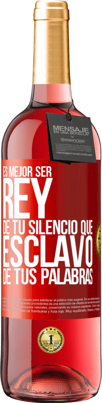 29,95 € | Vino Rosado Edición ROSÉ Es mejor ser rey de tu silencio que esclavo de tus palabras Etiqueta Roja. Etiqueta personalizable Vino joven Cosecha 2024 Tempranillo