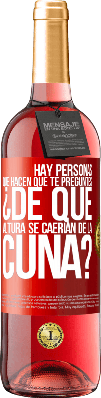 29,95 € | Vino Rosado Edición ROSÉ Hay personas que hacen que te preguntes ¿De qué altura se caerían de la cuna? Etiqueta Roja. Etiqueta personalizable Vino joven Cosecha 2024 Tempranillo