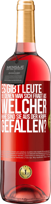 29,95 € Kostenloser Versand | Roséwein ROSÉ Ausgabe Es gibt Leute, bei denen man sich fragt: Aus welcher Höhe sind sie aus der Krippe gefallen? Rote Markierung. Anpassbares Etikett Junger Wein Ernte 2024 Tempranillo