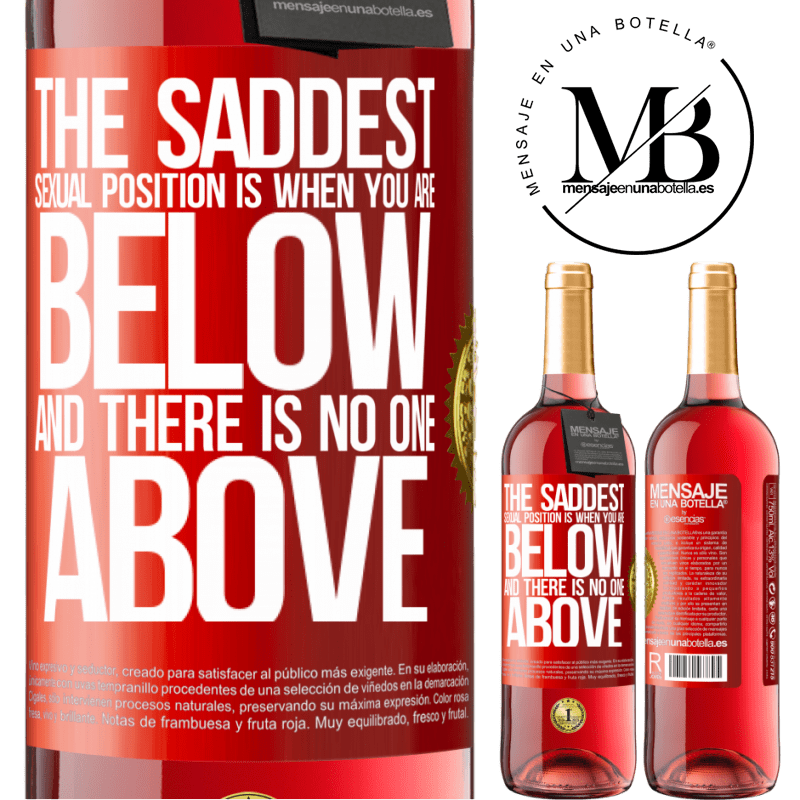 29,95 € Free Shipping | Rosé Wine ROSÉ Edition The saddest sexual position is when you are below and there is no one above Red Label. Customizable label Young wine Harvest 2022 Tempranillo