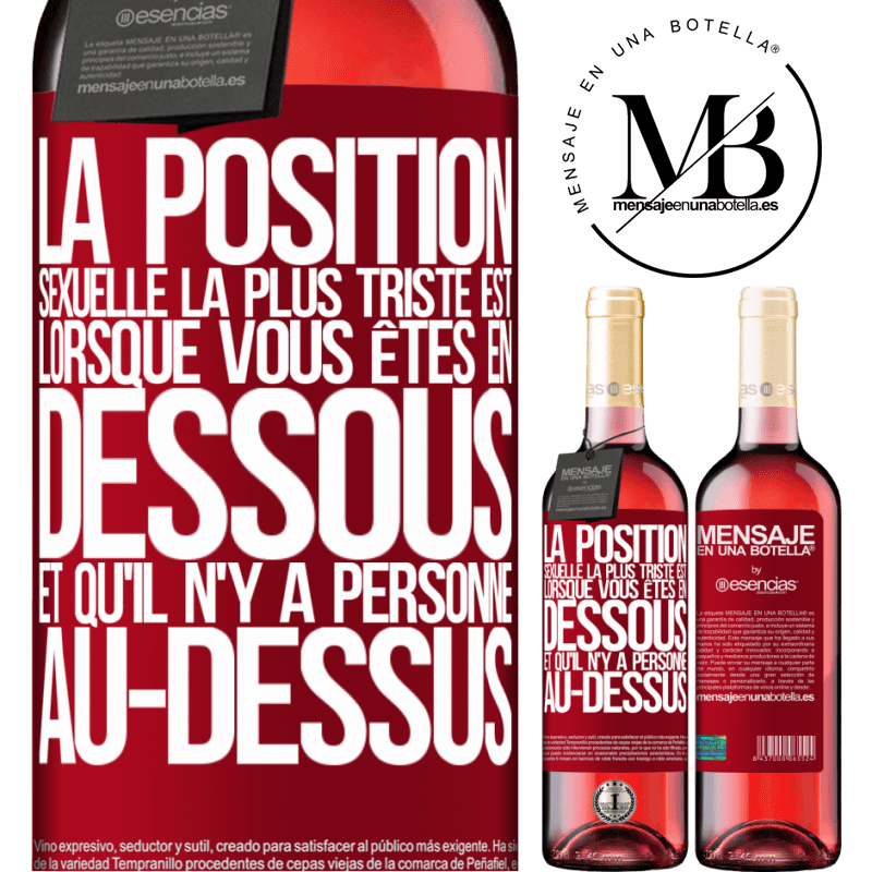 «La position sexuelle la plus triste est lorsque vous êtes en dessous et qu'il n'y a personne au-dessus» Édition ROSÉ