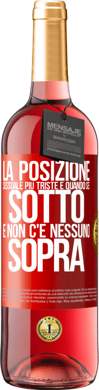 29,95 € | Vino rosato Edizione ROSÉ La posizione sessuale più triste è quando sei sotto e non c'è nessuno sopra Etichetta Rossa. Etichetta personalizzabile Vino giovane Raccogliere 2024 Tempranillo