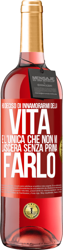 «Ho deciso di innamorarmi della vita. È l'unica che non mi lascerà senza prima farlo» Edizione ROSÉ