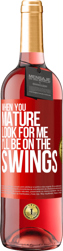 29,95 € | Rosé Wine ROSÉ Edition When you mature look for me. I'll be on the swings Red Label. Customizable label Young wine Harvest 2023 Tempranillo