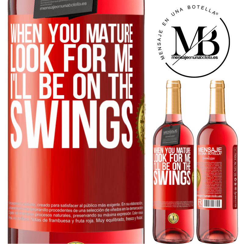 29,95 € Free Shipping | Rosé Wine ROSÉ Edition When you mature look for me. I'll be on the swings Red Label. Customizable label Young wine Harvest 2022 Tempranillo