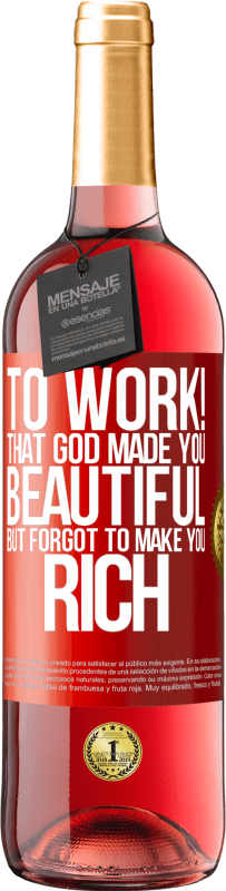 29,95 € | Rosé Wine ROSÉ Edition to work! That God made you beautiful, but forgot to make you rich Red Label. Customizable label Young wine Harvest 2024 Tempranillo