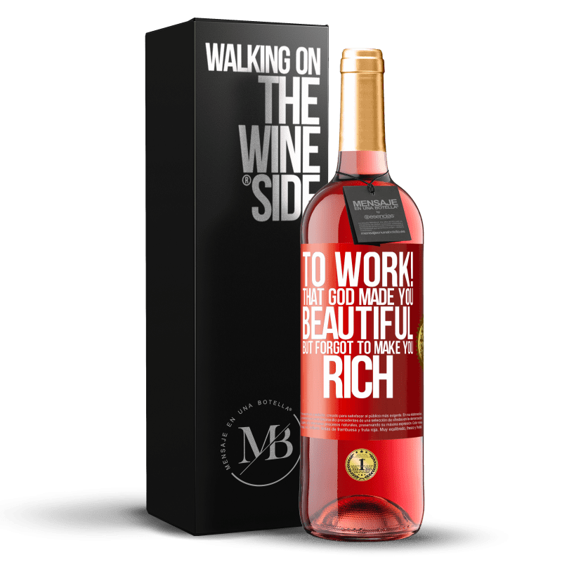 29,95 € Free Shipping | Rosé Wine ROSÉ Edition to work! That God made you beautiful, but forgot to make you rich Red Label. Customizable label Young wine Harvest 2023 Tempranillo