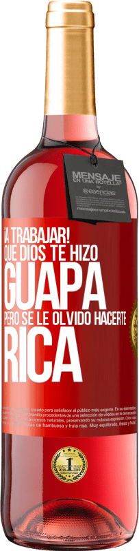 29,95 € | Vino Rosado Edición ROSÉ ¡A trabajar! Que Dios te hizo guapa, pero se le olvidó hacerte rica Etiqueta Roja. Etiqueta personalizable Vino joven Cosecha 2024 Tempranillo