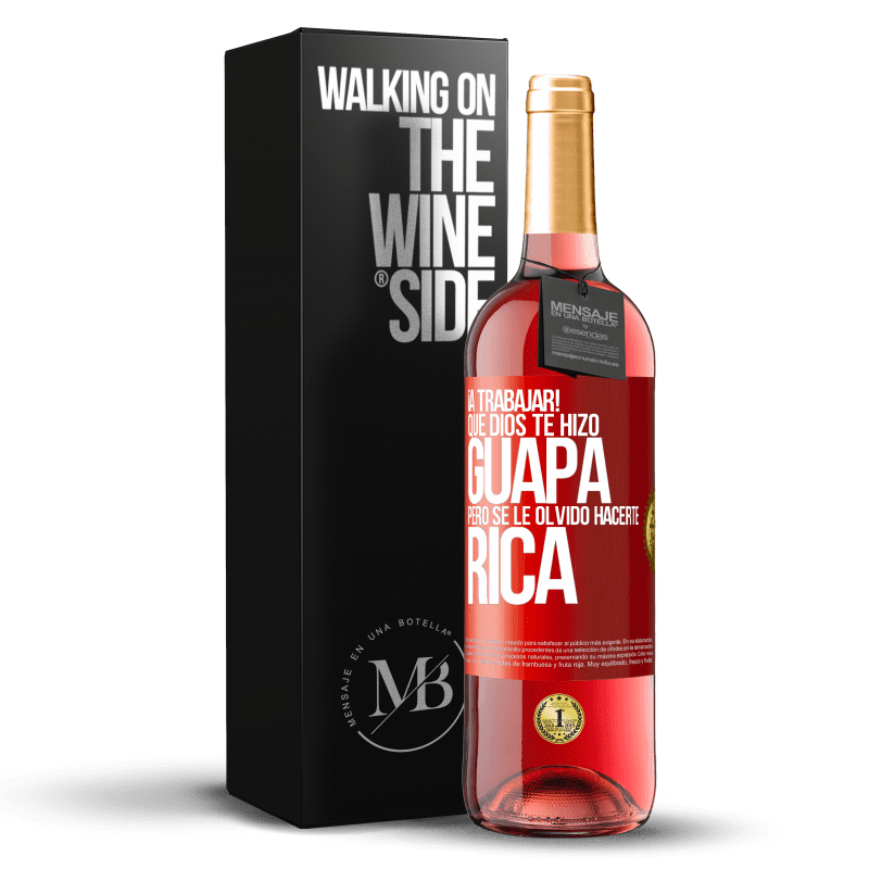 29,95 € Envío gratis | Vino Rosado Edición ROSÉ ¡A trabajar! Que Dios te hizo guapa, pero se le olvidó hacerte rica Etiqueta Roja. Etiqueta personalizable Vino joven Cosecha 2024 Tempranillo