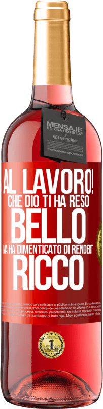 29,95 € | Vino rosato Edizione ROSÉ al lavoro! Che Dio ti ha reso bello, ma ha dimenticato di renderti ricco Etichetta Rossa. Etichetta personalizzabile Vino giovane Raccogliere 2025 Tempranillo