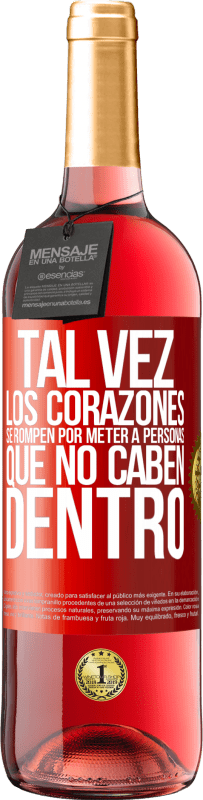 29,95 € | Vino Rosado Edición ROSÉ Tal vez los corazones se rompen por meter a personas que no caben dentro Etiqueta Roja. Etiqueta personalizable Vino joven Cosecha 2025 Tempranillo