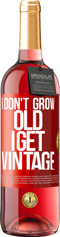 29,95 € | Rosé Wine ROSÉ Edition I don't grow old, I get vintage Red Label. Customizable label Young wine Harvest 2023 Tempranillo