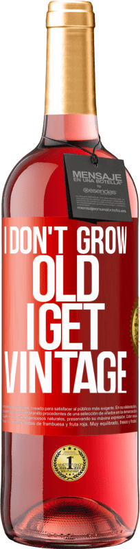 29,95 € Free Shipping | Rosé Wine ROSÉ Edition I don't grow old, I get vintage Red Label. Customizable label Young wine Harvest 2025 Tempranillo