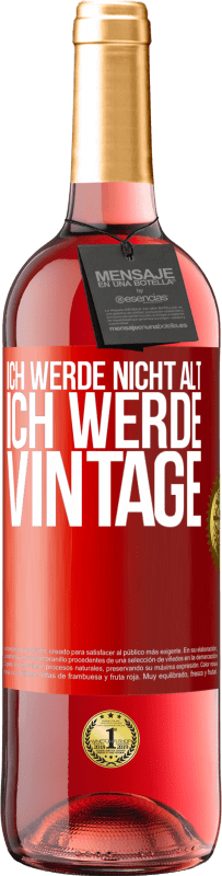 29,95 € Kostenloser Versand | Roséwein ROSÉ Ausgabe Ich werde nicht alt, ich werde Vintage Rote Markierung. Anpassbares Etikett Junger Wein Ernte 2023 Tempranillo