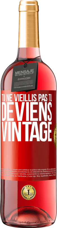 29,95 € | Vin rosé Édition ROSÉ Tu ne vieillis pas, tu deviens vintage Étiquette Rouge. Étiquette personnalisable Vin jeune Récolte 2024 Tempranillo